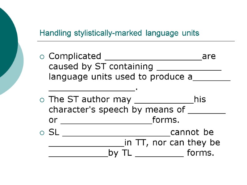 Handling stylistically-marked language units Complicated __________________are caused by ST containing ____________ language units used Handling stylistically-marked language units Complicated __________________are caused by ST containing ____________ language units used